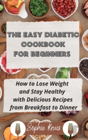 The Easy Diabetic Cookbook For Beginners