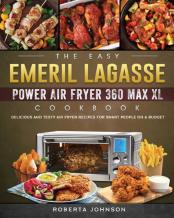 The Easy Emeril Lagasse Power Air Fryer 360 Max Xl Cookbook