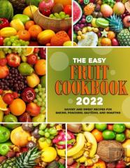 The Easy Fruit Cookbook 2022