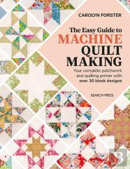 The Easy Guide To Machine Quiltmaking