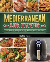 The Easy Mediterranean Diet Air Fryer Cookbook