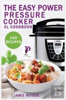 The Easy Power Pressure Cooker Xl Cookbook