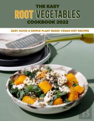 The Easy Root Vegetables Cookbook 2022