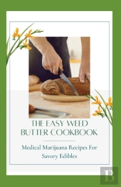 The Easy Weed Butter Cookbook