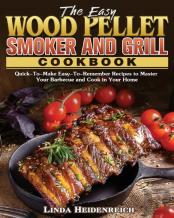 The Easy Wood Pellet Smoker And Grill Cookbook