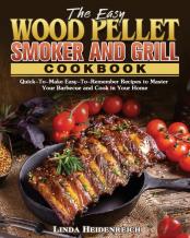 The Easy Wood Pellet Smoker And Grill Cookbook