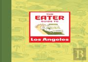 The Eater Guide To Los Angeles