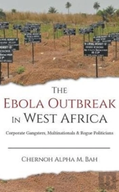 The Ebola Outbreak In West Africa: Corporate Gangsters, Multinationals & Rogue Politicians