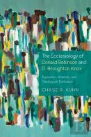 The Ecclesiology Of Donald Robinson And D. Broughton Knox