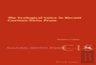 The Ecological Voice In Recent German-Swiss Prose