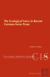 The Ecological Voice In Recent German-Swiss Prose