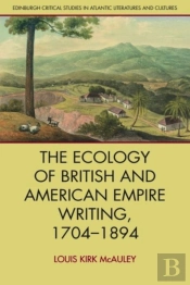 The Ecology Of British And American Empire Writing, 1704â€“1894
