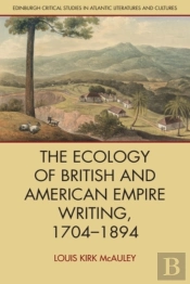 The Ecology Of British And American Empire Writing, 1704â€“1894