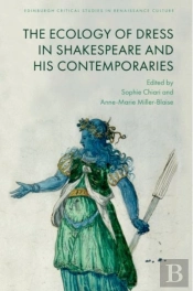 The Ecology Of Dress In Shakespeare And His Contemporaries