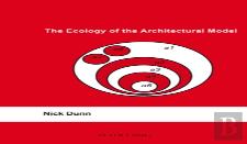 The Ecology Of The Architectural Model