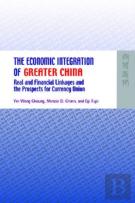 The Economic Integration Of Greater China - Real And Financial Linkages And The Prospects For Currency Union