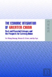 The Economic Integration Of Greater China - Real And Financial Linkages And The Prospects For Currency Union