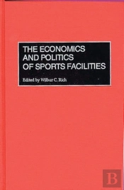 The Economics And Politics Of Sports Facilities