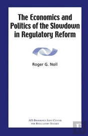 The Economics And Politics Of The Slowdown In Regulatory Reform