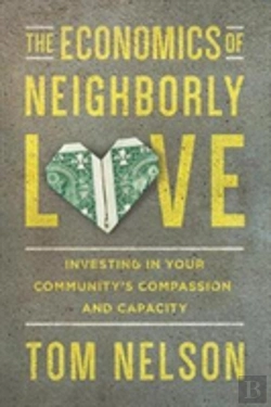 Bertrand.pt - The Economics Of Neighborly Love Â€“ Investing In Your Community`S Compassion And Capacity