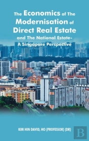 The Economics Of The Modernisation Of Direct Real Estate And The National Estate - A Singapore Perspective