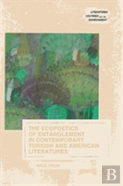 The Ecopoetics Of Entanglement In Contemporary Turkish And American Literatures