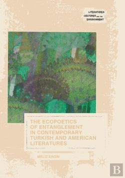 Bertrand.pt - The Ecopoetics Of Entanglement In Contemporary Turkish And American Literatures