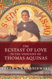The Ecstasy Of Love In The Thought Of Thomas Aquinas