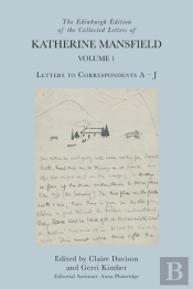 The Edinburgh Edition Of The Collected Letters Of Katherine Mansfield, Volume 1