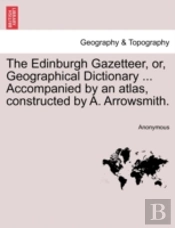 The Edinburgh Gazetteer, Or, Geographica