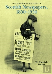 The Edinburgh History Of Scottish Newspapers, 1850-1950