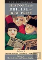 The Edinburgh History Of The British And Irish Press, Volume 3
