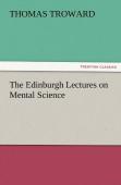 The Edinburgh Lectures On Mental Science