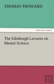 The Edinburgh Lectures On Mental Science