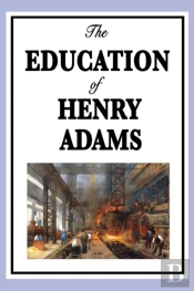 The Education Of Henry Adams