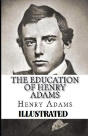 The Education Of Henry Adams  Illustrated
