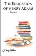 The Education Of Henry Adams Illustrated