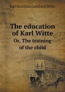 The Education Of Karl Witte Or, The Training Of The Child