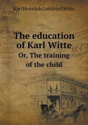 The Education Of Karl Witte Or, The Training Of The Child