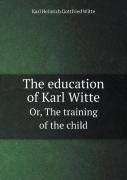 The Education Of Karl Witte Or, The Training Of The Child