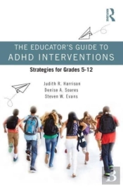The Educatorâ€™S Guide To Adhd Interventions