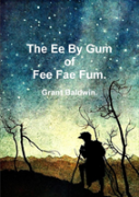 The Ee By Gum Of Fee Fae Fum.