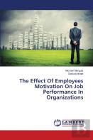 The Effect Of Employees Motivation On Job Performance In Organizations