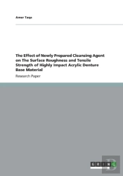 The Effect Of Newly Prepared Cleansing Agent On The Surface Roughness And Tensile Strength Of Highly Impact Acrylic Denture Base Material