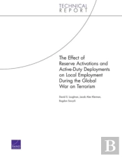 The Effect Of Reserve Activations And Active-Duty Deployments On Local Employment During The Global War On Terrorism (2006)