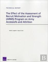 The Effect Of The Assessment Of Recruit Motivation And Strength (Arms) Program On Army Accessions And Attrition
