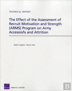 Bertrand.pt - The Effect Of The Assessment Of Recruit Motivation And Strength (Arms) Program On Army Accessions And Attrition