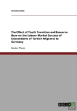 Bertrand.pt - The Effect Of Youth Transition And Resource Base On The Labour Market Success Of Descendants Of Turkish Migrants To Germany