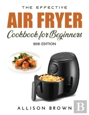 The Effective Air Fryer Cookbook For Beginners