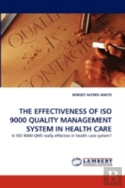 The Effectiveness Of Iso 9000 Quality Management System In Health Care